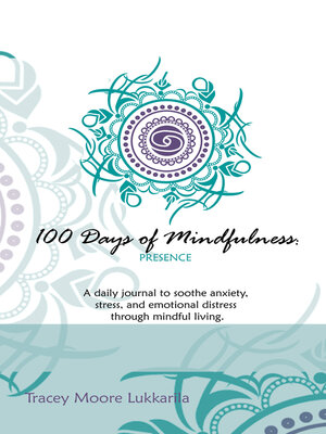 cover image of 100 Days of Mindfulness--Presence: a Daily Journal to Soothe Emotional Distress Through Mindful Living